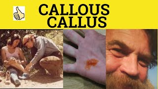 🔵 Callous Callus - Callous Meaning - Callus Examples - Callously Callousness - GRE 3500 Vocabulary Profile