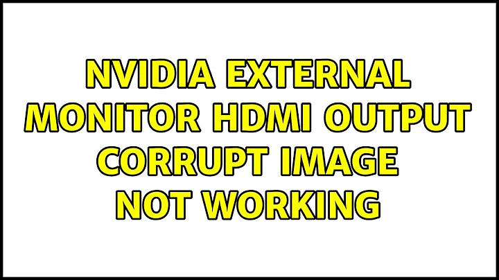 Ubuntu: Nvidia external monitor hdmi output corrupt image not working