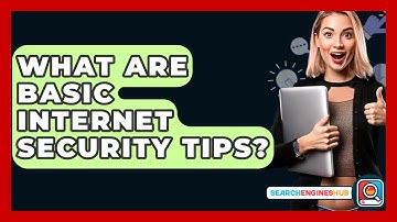 What Are Basic Internet Security Tips? - SearchEnginesHub.com