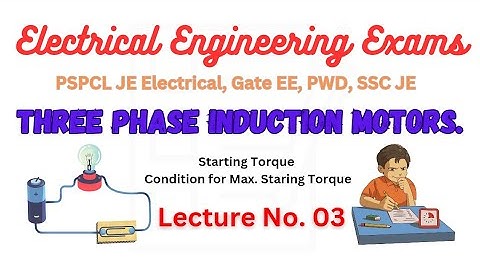 Lecture No. 3 | Three Phase Induction Motors | Starting Torque |  Electrical Engineering Exams