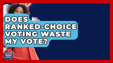 Does Ranked-Choice Voting Waste My Vote? - First Time Voter Expert