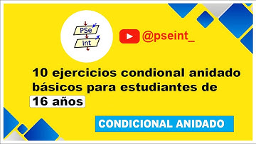 10 EJERCICIOS CONDICIONAL ANIDADO PARA ESTUDIANTES DE 16 AÑOS