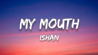 ISHAN - My Mouth (la la la) (Lyrics)