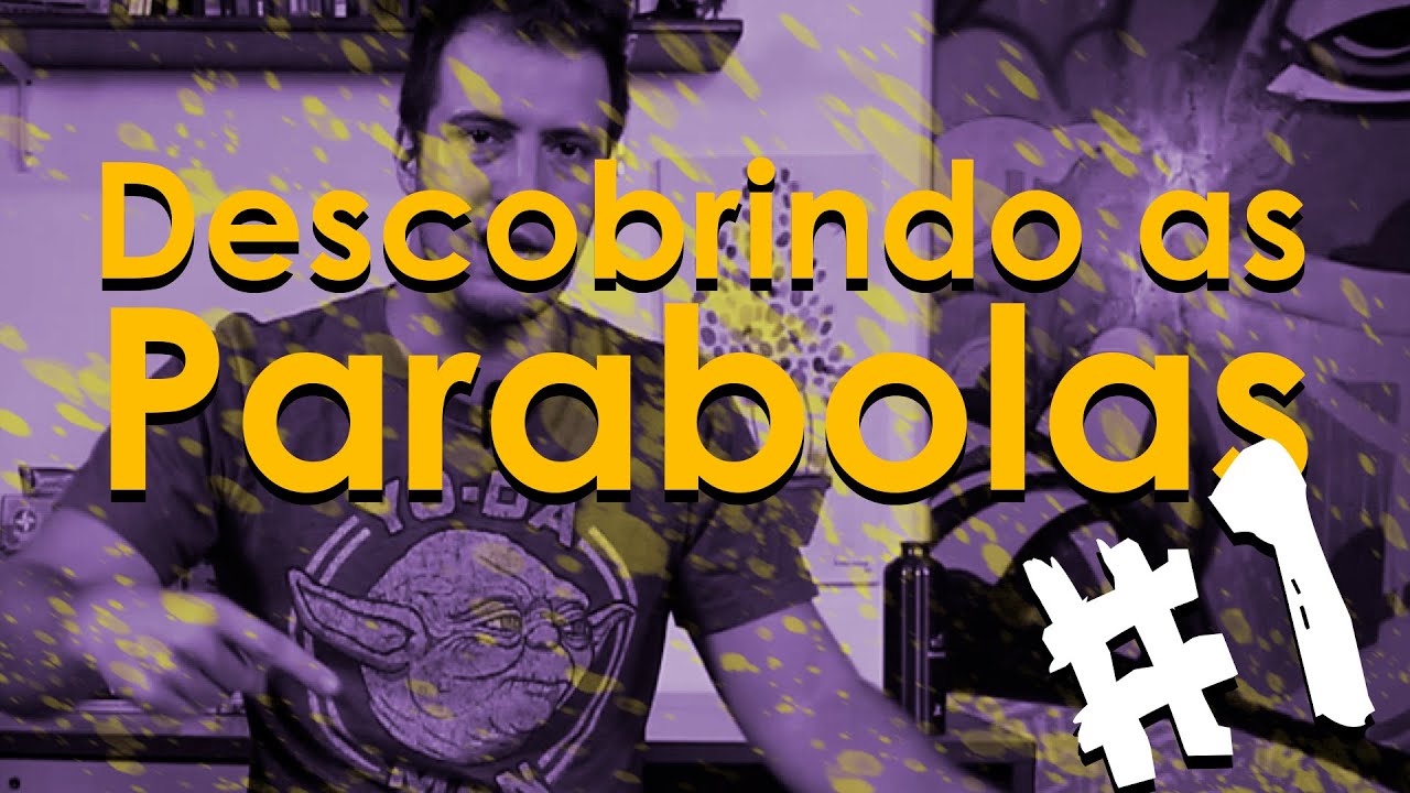 DESCOBRINDO AS PARABOLAS #1 - 2/2