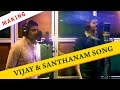 Vaanganna Vanakkanganna Song Making | Vijay | Santhanam | GV Prakash Kumar | Thalaivaa | ON THE SET