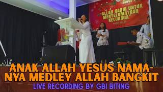 ANAK ALLAH YESUS NAMA-NYA medley ALLAH BANGKIT | Live Recording by GBI Biting