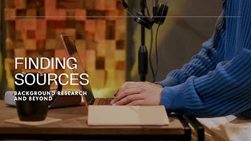 Finding Sources: Background Research and Beyond