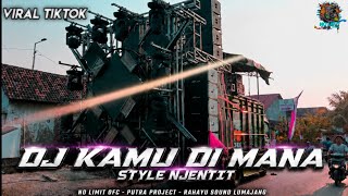 DJ KAMU DI MANA (IPANK) STYLE NJENTIT 