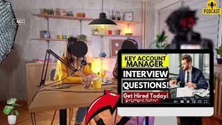 Key Account Manager Interview Questions and Answers | Strategy To Ace Key Account Manager Interview