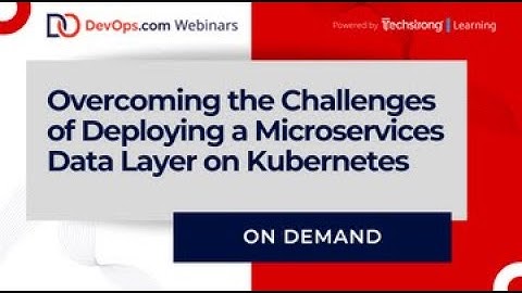 Overcoming the Challenges of Deploying a Microservices Data Layer on Kubernetes