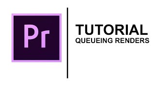 Premiere Pro Tutorial - Queueing Renders
