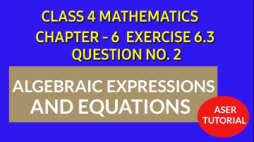 Class 4 Maths  Chapter 6|Exercise 6.3 Q No. 2||Algebraic Expressions and Equations|C4M6.Aser