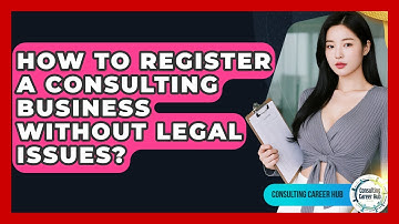 How To Register A Consulting Business Without Legal Issues? - Consulting Career Hub