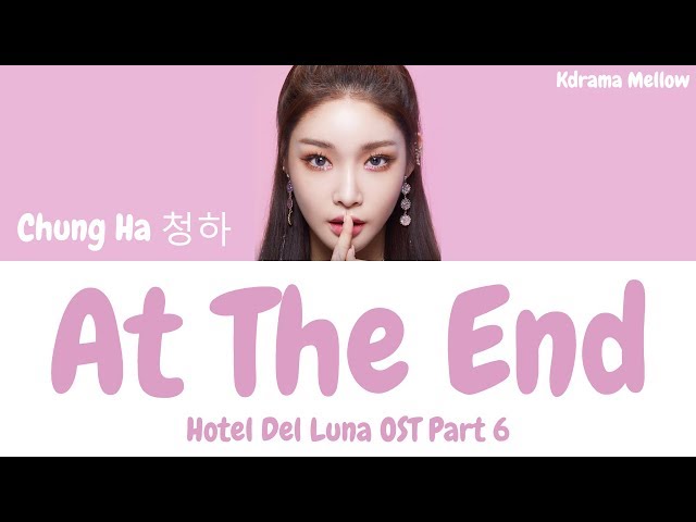 Chung Ha (청하) - At The End 그 끝에 그대 (Hotel Del Luna OST Part 6) Lyrics (Han/Rom/Eng/가사) class=