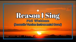 Video thumbnail of "Phil Wickham - Reason I Sing (Acoustic Version) Instrumental Cover with Lyrics"