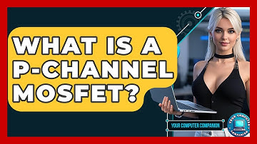 What Is A P-Channel MOSFET? - Your Computer Companion