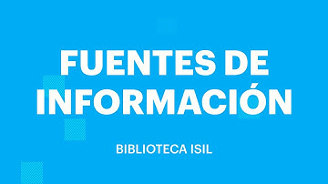 ✅ FUENTES DE INFORMACIÓN (TIPOS, USOS Y CÓMO ENCONTRARLAS)