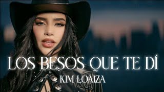 Kim Loaiza - Los besos que te di (Letra)
