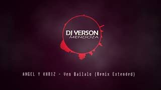 ANGEL Y KHRIZ - Ven Bailalo (Remix Extended) [DJ Yerson Mendoza]