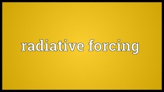 Radiative forcing Meaning