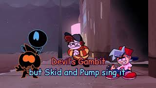 Devil’s Gambit but Skid and Pump sing it (COVER)