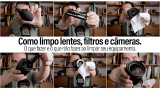 Como limpo lentes, filtros e câmeras. Dicas do que fazer e o que não fazer ao limpar seu equipamento