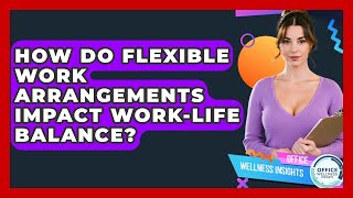 How Do Flexible Work Arrangements Impact Work-life Balance? - Office Wellness Insights