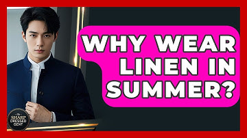 Why Wear Linen In Summer? - The Sharp Dressed Gent
