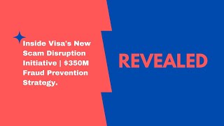 REVEALED: Inside Visa's New Scam Disruption Initiative | $350M Fraud Prevention Strategy