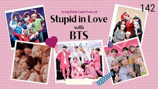 Army ThinkTank Podcast - Stupid in Love with BTS (Episode 142)