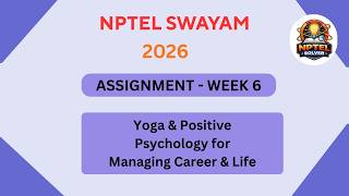 NPTEL Yoga and positive psychology for managing career and life ASSIGNMENT 6 | Week 6 JAN 2026