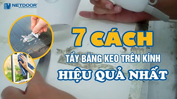 7 cách tẩy băng keo trên kính rẻ tiền và dễ làm nhất