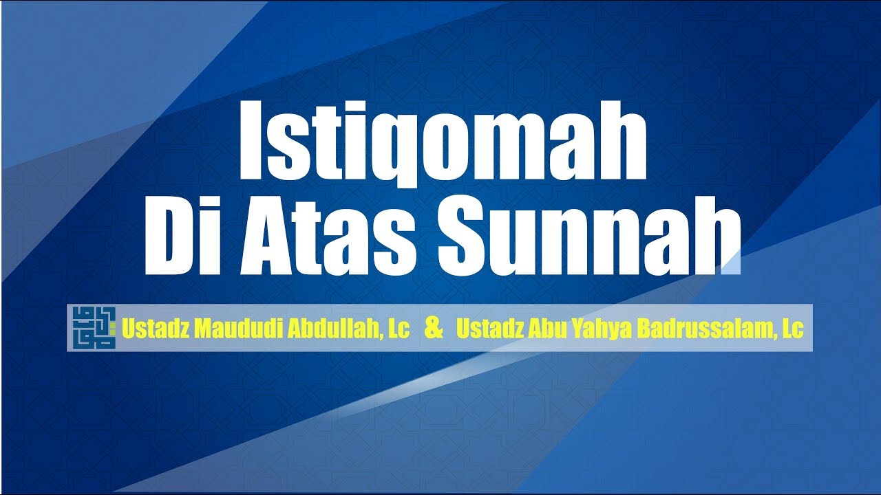 Istiqomah Di Atas Sunnah   Ustadz Maududi Abdullah, Lc Dan Ustadz Abu Yahya Badrussalam, Lc