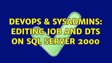 DevOps & SysAdmins: Editing Job and DTS on SQL Server 2000 (2 Solutions!!)
