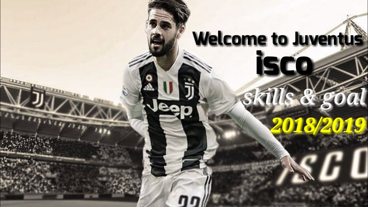 Isco Welcome To Juventus Skills Goal And Dribbling 2018 2019 Youtube