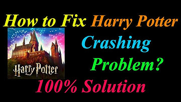 How to Fix Harry Potter App Keeps Crashing Problem Solutions Android  - Harry Potter Crash Error