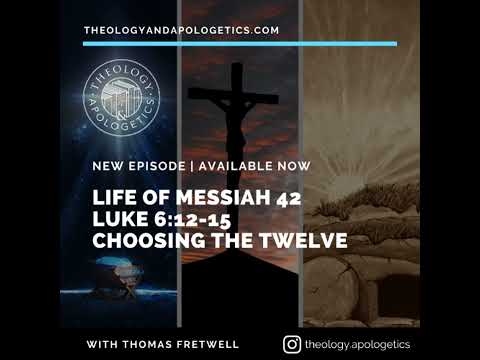Life of Messiah 42 - Choosing the Twelve Disciples - Luke 6:12-15 Dr Fretwell