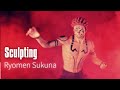 Sculpting Ryomen Sukuna | Jujutsu Kaisen | 呪術廻戦