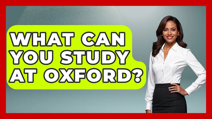 What Can You Study At Oxford? - United Kingdom Explorers