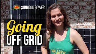 Going OFF GRID with SunGoldPower!!