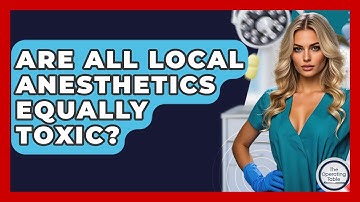 Are All Local Anesthetics Equally Toxic? - The Operating Table