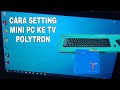 TV Polytron Bisa Jadi Komputer !!! Begini Cara Settingnya | Unboxing Mini PC