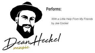 Dean Heckel covering "With a Little Help From My Friends" by Joe Cocker chords