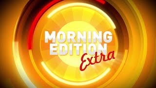Morning Edition Extra