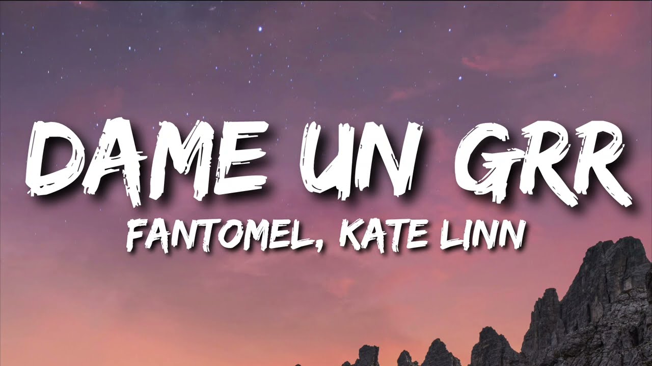 Fantomel & Kate Linn - Dame Un Grrr (Lyrics)