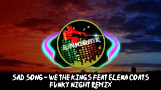 Dj Sad Song - We The Kings ft. Elena Coats - Remix Fvnky Night
