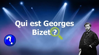 Qui est Georges Bizet ?