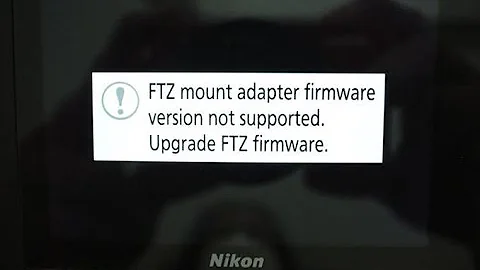 FTZ mount adapter firmware version not supported. Upgrade FTZ firmware | How to update FTZ firmware.