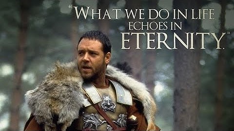 The Gladiator - What we do in life, echoes in eternity!