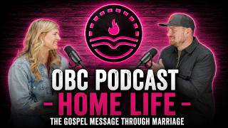 OBC Podcast | Home Life | The Gospel through Marriage